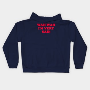 Wah Wah I'm very Sad! Kids Hoodie